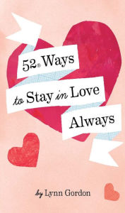 Title: 52 Ways to Stay in Love Always, Author: Lynn Gordon