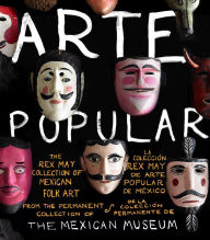 Title: Arte Popular: The Rex May Collection of Mexican Folk Art, Author: The Mexican Museum