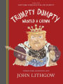 Trumpty Dumpty Wanted a Crown: Verses for a Despotic Age