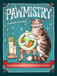 Title: Pawmistry: Unlocking the Secrets of the Universe with Cats, Author: Megan Lynn Kott