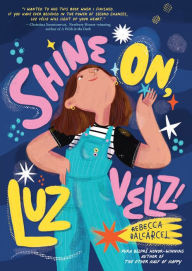 Title: Shine On, Luz Veliz!, Author: Rebecca Balcarcel