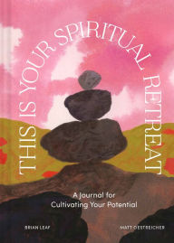 Title: This Is Your Spiritual Retreat: A Journal for Cultivating Your Potential, Author: Brian Leaf