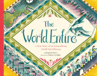 Title: The World Entire: A True Story of an Extraordinary World War II Rescue, Author: Elizabeth Brown