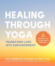 Download books google books pdf Healing Through Yoga: Transform Loss into Empowerment - With More Than 75 Yoga Poses and Meditations FB2 ePub