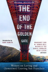 The End of the Golden Gate: Writers on Loving and (Sometimes) Leaving San Francisco