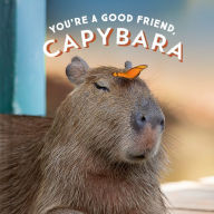 Title: You're a Good Friend, Capybara, Author: Chronicle Books