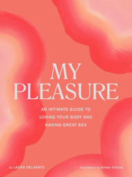 Download epub format books My Pleasure: An Intimate Guide to Loving Your Body and Having Great Sex