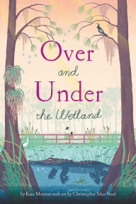 Title: Over and Under the Wetland, Author: Kate Messner