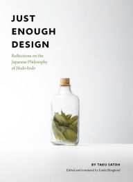 Title: Just Enough Design: Reflections on the Japanese Philosophy of Hodo-hodo, Author: Taku Satoh