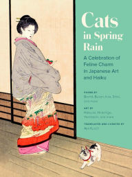 Title: Cats in Spring Rain: A Celebration of Feline Charm in Japanese Art and Haiku, Author: Aya Kusch