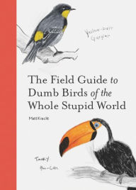 Good free books to download on ipad The Field Guide to Dumb Birds of the Whole Stupid World CHM (English literature) 9781797212272 by 