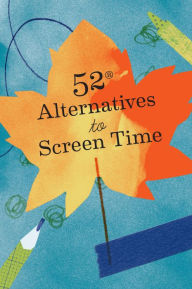 Title: 52 Alternatives to Screen Time, Author: Chronicle Books