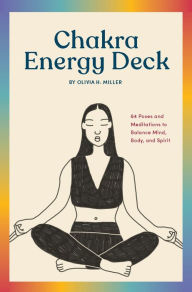 Title: The Chakra Energy Deck: 64 Poses and Meditations to Balance Mind, Body, and Spirit, Author: Olivia Miller