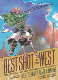 Title: Best Shot in the West: The Thrilling Adventures of Nat Love-the Legendary Black Cowboy!, Author: Frederick L. McKissack Jr.
