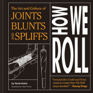 Ebook download for android free How We Roll: The Art and Culture of Joints, Blunts, and Spliffs by Noah Rubin, Noah Rubin in English