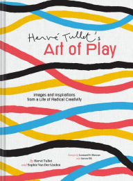 Title: Hervé Tullet's Art of Play: Images and Inspirations from a Life of Radical Creativity, Author: Hervé Tullet