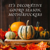 It's Decorative Gourd Season, Motherfuckers