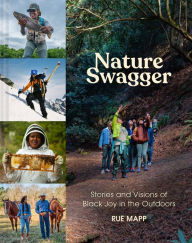 Title: Nature Swagger: Stories and Visions of Black Joy in the Outdoors, Author: Rue Mapp