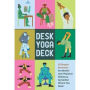 Desk Yoga Deck: 52 Simple Practices for Mental and Physical Wellness, No Matter Where You Work