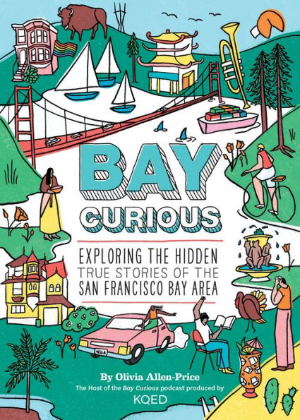 Bay Curious: Exploring the Hidden True Stories of San Francisco Area