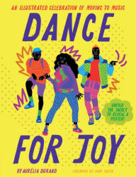 Title: Dance for Joy: An Illustrated Celebration of Moving to Music, Author: Aurelia Durand