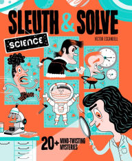 Free audio books for downloading Sleuth & Solve: Science: 20+ Mind-Twisting Mysteries by Ana Gallo, Victor Escandell, Ana Gallo, Victor Escandell RTF PDF