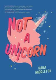 Title: Not a Unicorn, Author: Dana Middleton