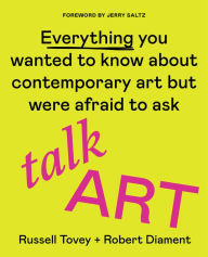 Title: Talk Art: Everything You Wanted to Know About Contemporary Art but Were Afraid to Ask, Author: Russell Tovey