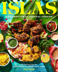 Ebook rapidshare free download Islas: A Celebration of Tropical Cooking-125 Recipes from the Indian, Atlantic, and Pacific Ocean Islands English version by Von Diaz 9781797215242 