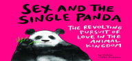 Title: Sex and the Single Panda: The Revolting Pursuit of Love in the Animal Kingdom, Author: Dahlia Gallin Ramirez
