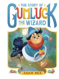 Title: The Story of Gumluck the Wizard: Book One, Author: Adam Rex