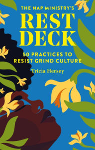 Title: Nap Ministry's Rest Deck: 50 Practices to Resist Grind Culture, Author: Tricia Hersey