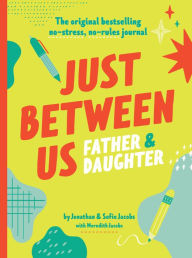 Title: Just Between Us: Father & Daughter: The Original Bestselling No-Stress, No-Rules Journal