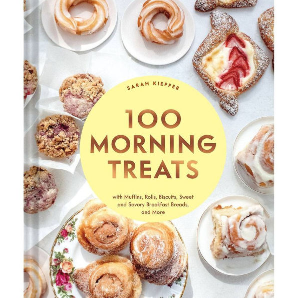 100 Morning Treats: With Muffins, Rolls, Biscuits, Sweet and Savory Breakfast Breads, More