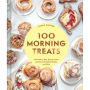 100 Morning Treats: With Muffins, Rolls, Biscuits, Sweet and Savory Breakfast Breads, and More