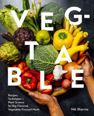 Title: Veg-table: Recipes, Techniques, and Plant Science for Big-Flavored, Vegetable-Focused Meals, Author: Nik Sharma