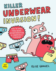 Killer Underwear Invasion!: How to Spot Fake News, Disinformation & Conspiracy Theories