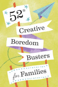 Title: 52 Creative Boredom Busters for Families: 52 Creative Boredom Busters for Families, Author: Chronicle Books