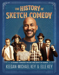 Title: The History of Sketch Comedy: A Journey through the Art and Craft of Humor, Author: Keegan-Michael Key