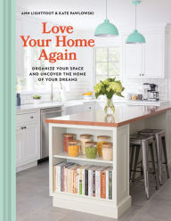 Downloading ebooks to kindle from pc Love Your Home Again: Organize Your Space and Uncover the Home of Your Dreams (English literature) by Ann Lightfoot, Kate Pawlowski, Ann Lightfoot, Kate Pawlowski 
