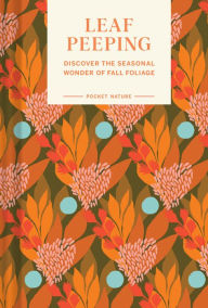 Free read books online download Pocket Nature Series: Leaf-Peeping: Discover the Seasonal Wonder of Fall Foliage ePub RTF by Erin Riley, Erin Riley