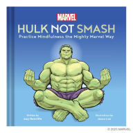 Title: Marvel Hulk Not Smash: Practice Mindfulness the Mighty Marvel Way, Author: Amy Ratcliffe