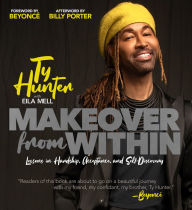 Free ebook downloads for ipad 1 Makeover from Within: Lessons in Hardship, Acceptance, and SelfDiscovery by Ty Hunter, Ty Hunter