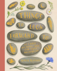 Title: Things to Look Forward To: 52 Large and Small Joys for Today and Every Day, Author: Sophie Blackall