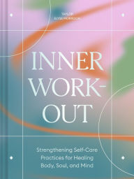 Audio books download online Inner Workout: Strengthening Self-Care Practices for Healing Body, Soul, and Mind 9781797217734 by Taylor Elyse Morrison, Taylor Elyse Morrison