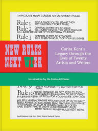 Title: New Rules Next Week: Corita Kent's Legacy through the Eyes of Twenty Artists and Writers, Author: Corita Art Center
