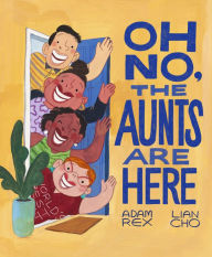 Title: Oh No, the Aunts Are Here, Author: Adam Rex