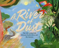 Title: River of Dust: The Life-Giving Link Between North Africa and the Amazon, Author: Jilanne Hoffmann