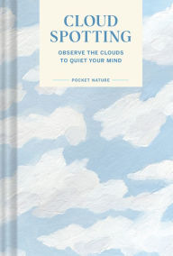 Title: Pocket Nature Series: Cloud Spotting: Observe the Clouds to Quiet Your Mind, Author: Casey Schreiner