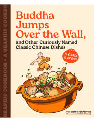 Download free books online Buddha Jumps Over the Wall, and Other Curiously Named Classic Chinese Dishes: A Graphic Cookbook-26 Recipes & Stories